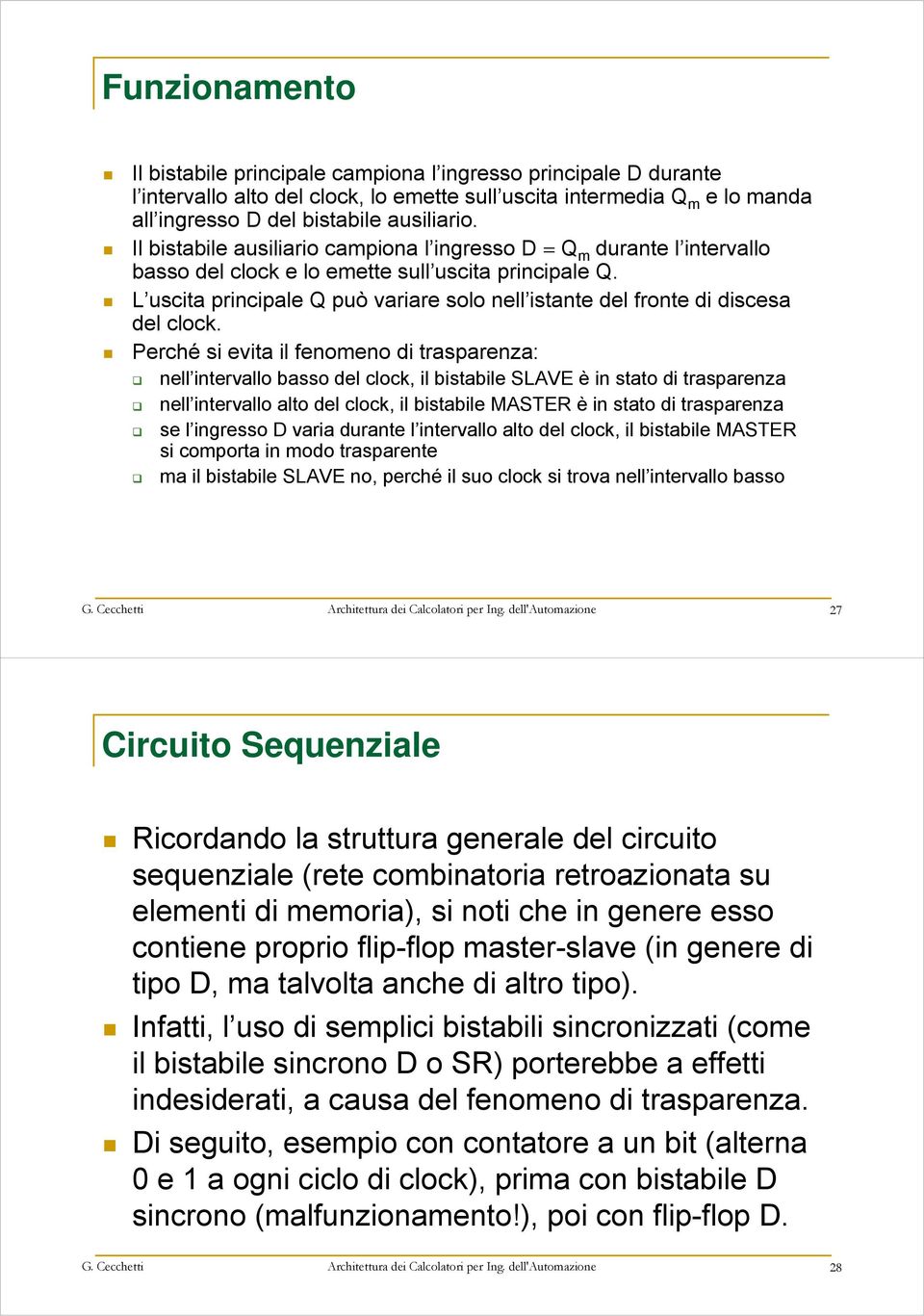 L uscita principale Q può variare solo nell istante del fronte di discesa del clock.