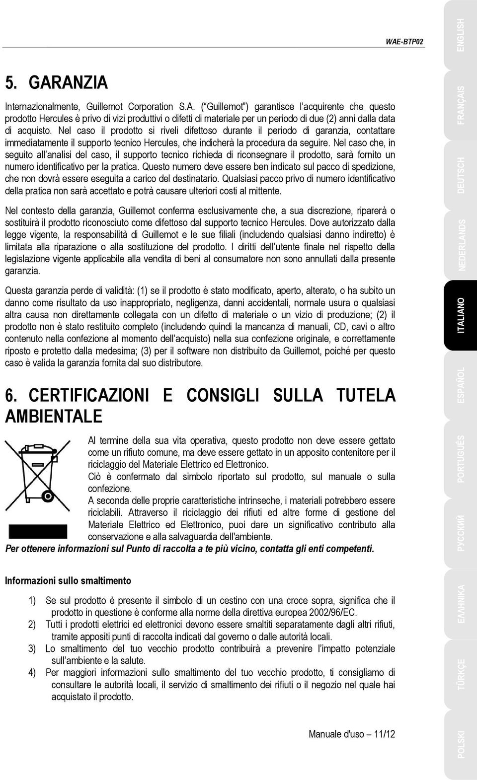 Nel caso che, in seguito all analisi del caso, il supporto tecnico richieda di riconsegnare il prodotto, sarà fornito un numero identificativo per la pratica.