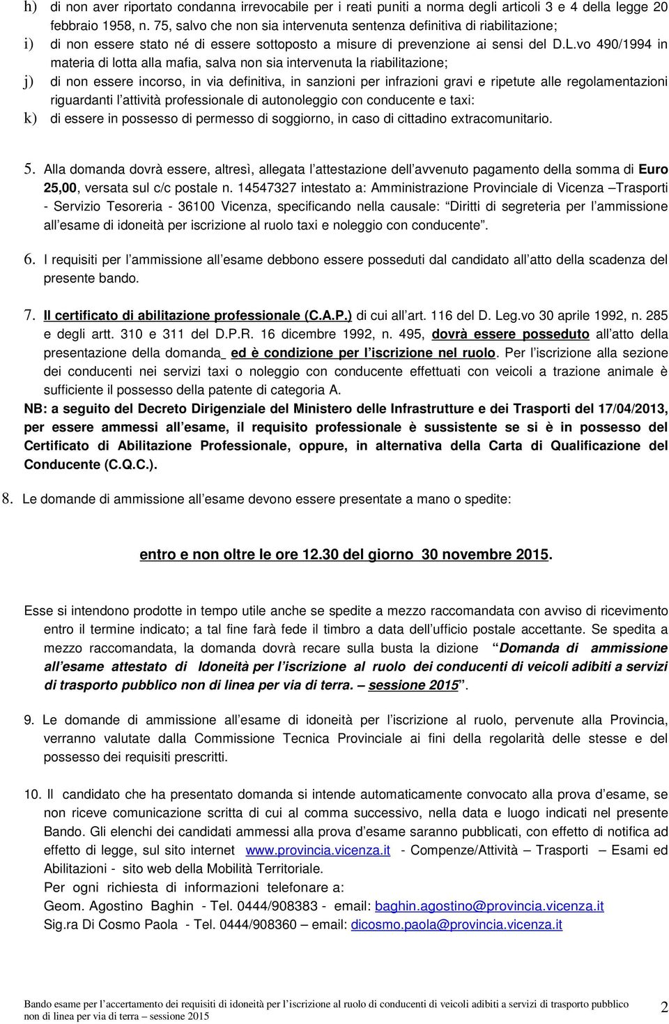 vo 490/1994 in materia di lotta alla mafia, salva non sia intervenuta la riabilitazione; j) di non essere incorso, in via definitiva, in sanzioni per infrazioni gravi e ripetute alle regolamentazioni