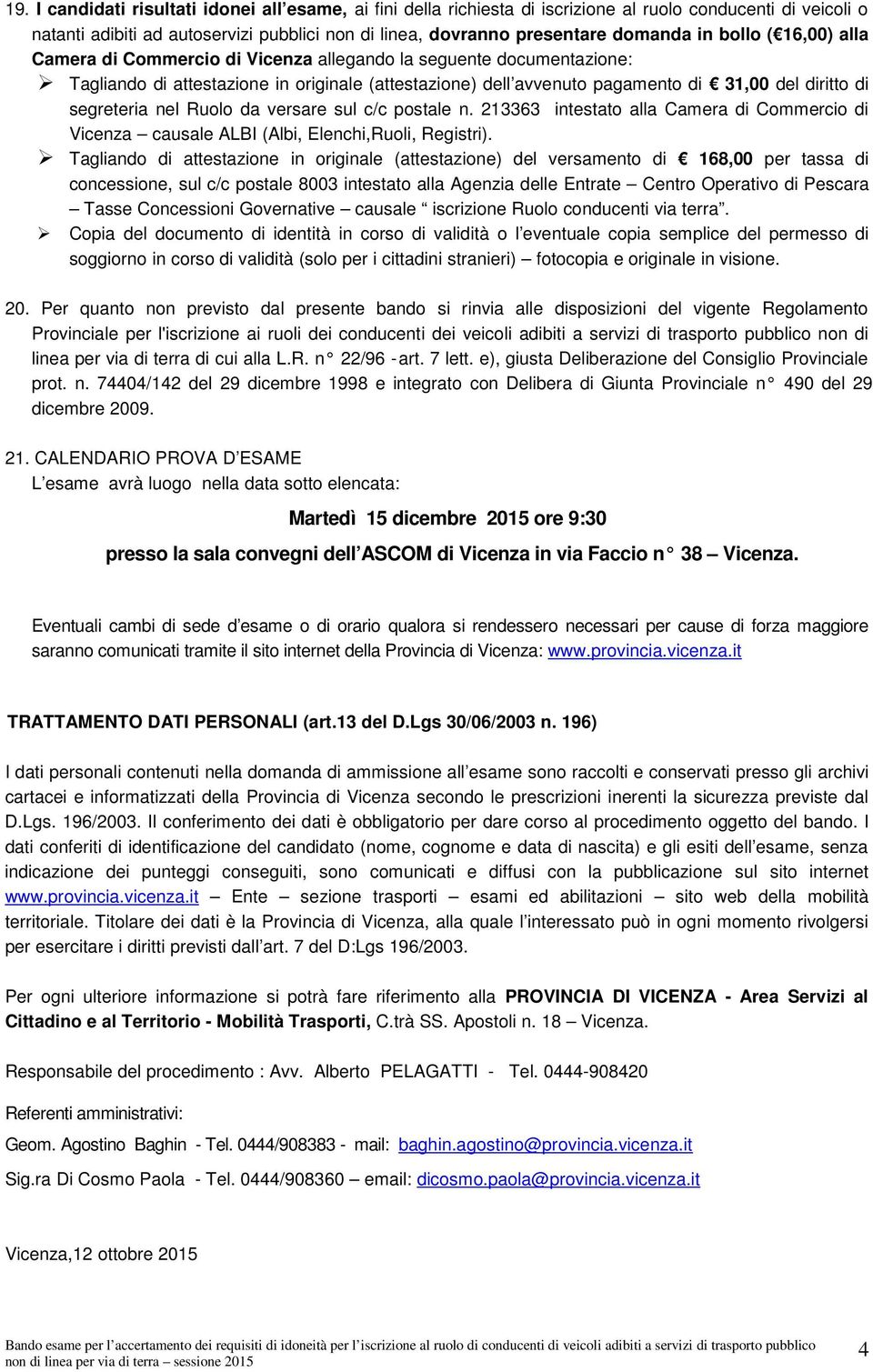 segreteria nel Ruolo da versare sul c/c postale n. 213363 intestato alla Camera di Commercio di Vicenza causale ALBI (Albi, Elenchi,Ruoli, Registri).