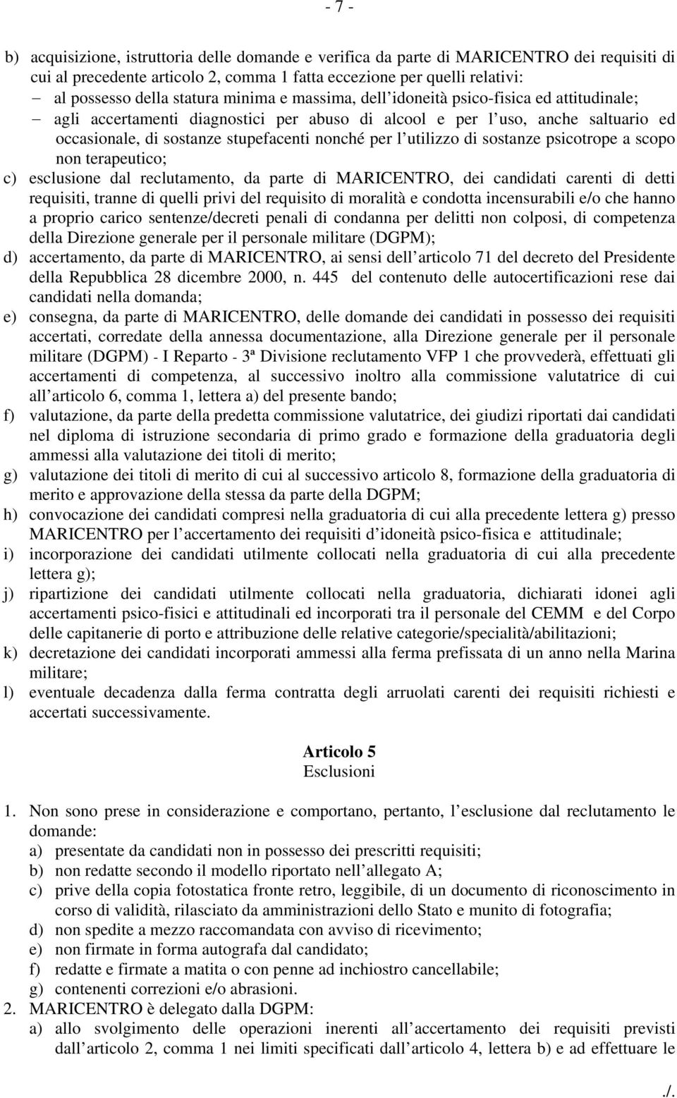 per l utilizzo di sostanze psicotrope a scopo non terapeutico; c) esclusione dal reclutamento, da parte di MARICENTRO, dei candidati carenti di detti requisiti, tranne di quelli privi del requisito