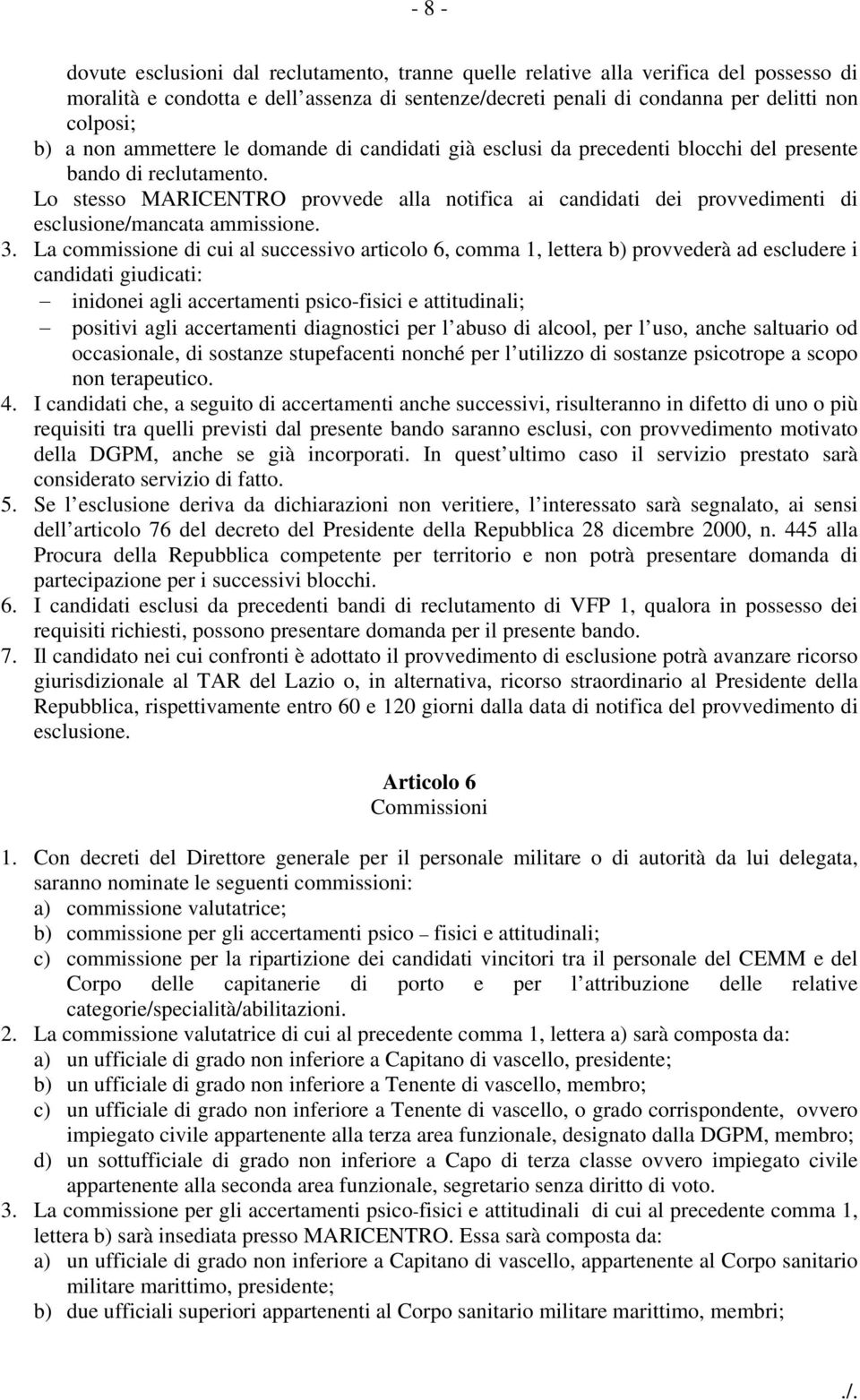 Lo stesso MARICENTRO provvede alla notifica ai candidati dei provvedimenti di esclusione/mancata ammissione. 3.