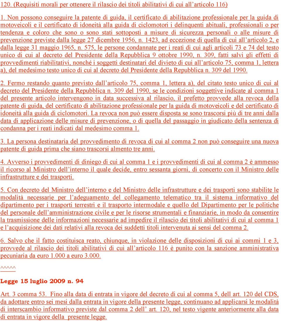 professionali o per tendenza e coloro che sono o sono stati sottoposti a misure di sicurezza personali o alle misure di prevenzione previste dalla legge 27 dicembre 1956, n.