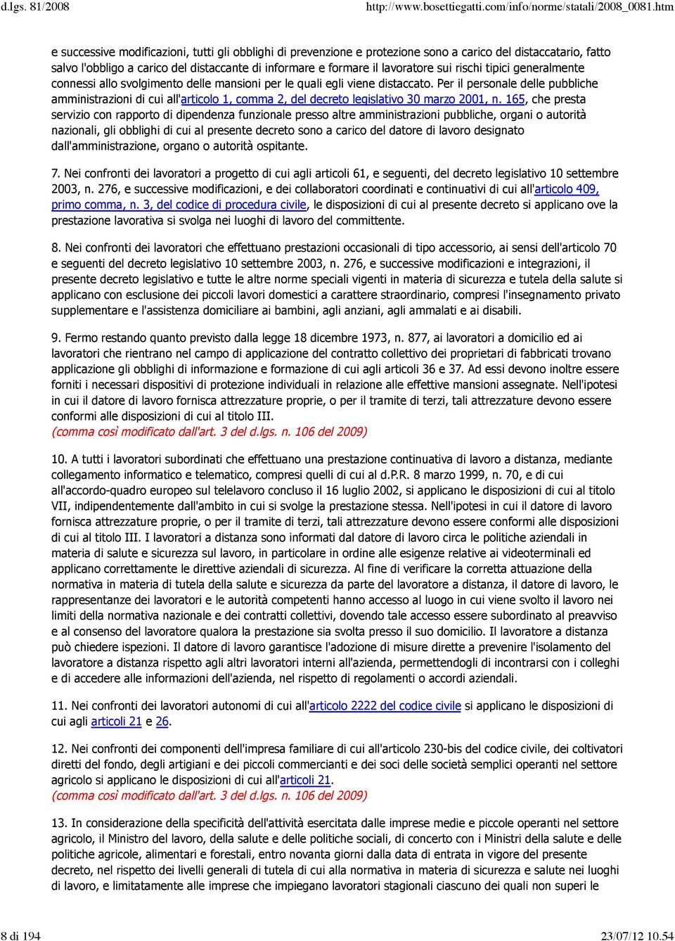 rischi tipici generalmente connessi allo svolgimento delle mansioni per le quali egli viene distaccato.