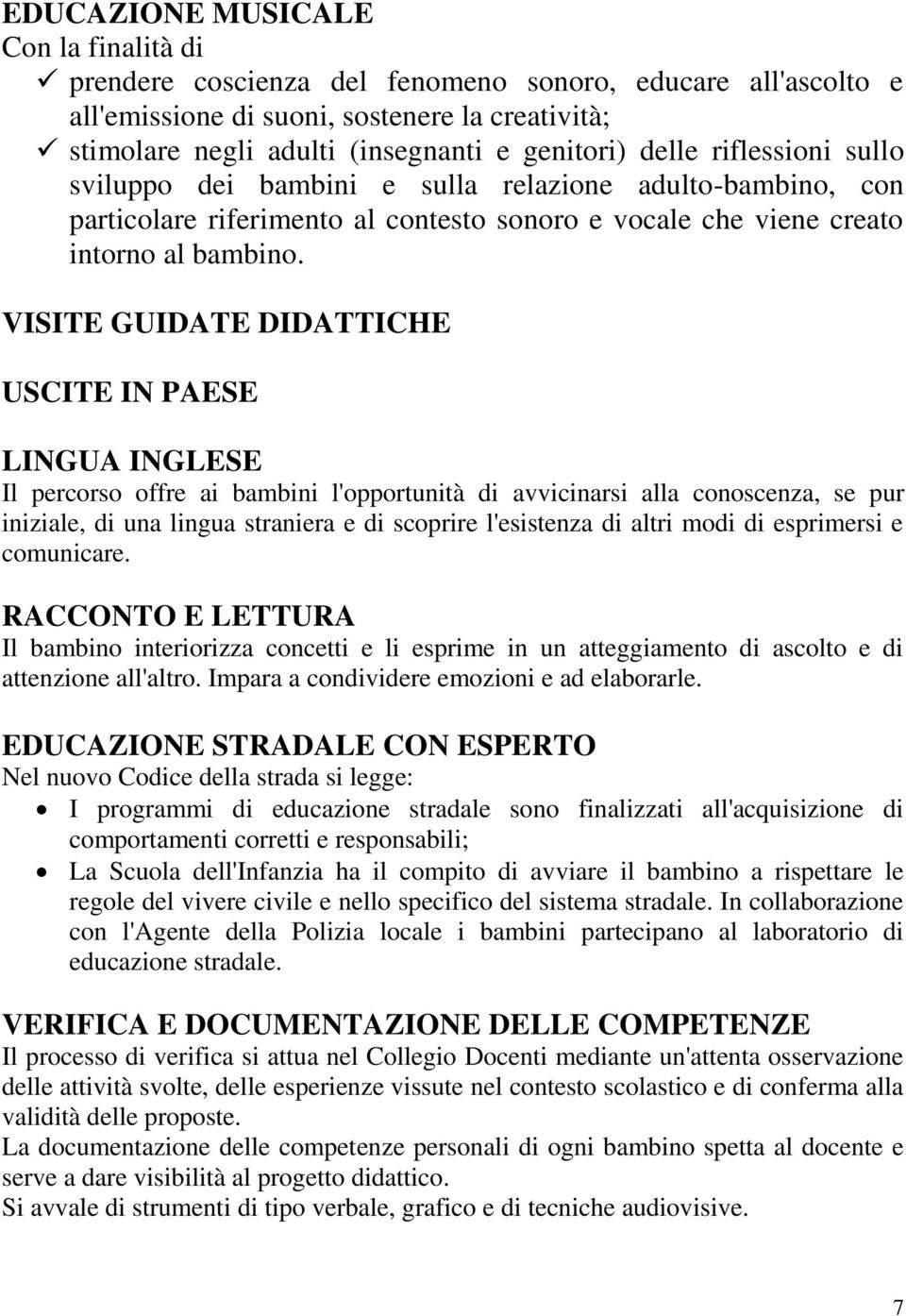 VISITE GUIDATE DIDATTICHE USCITE IN PAESE LINGUA INGLESE Il percorso offre ai bambini l'opportunità di avvicinarsi alla conoscenza, se pur iniziale, di una lingua straniera e di scoprire l'esistenza