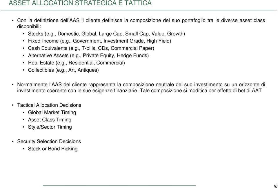 g., Art, Antiques) Normalmente l AAS del cliente rappresenta la composizione neutrale del suo investimento su un orizzonte di investimento coerente con le sue esigenze finanziarie.