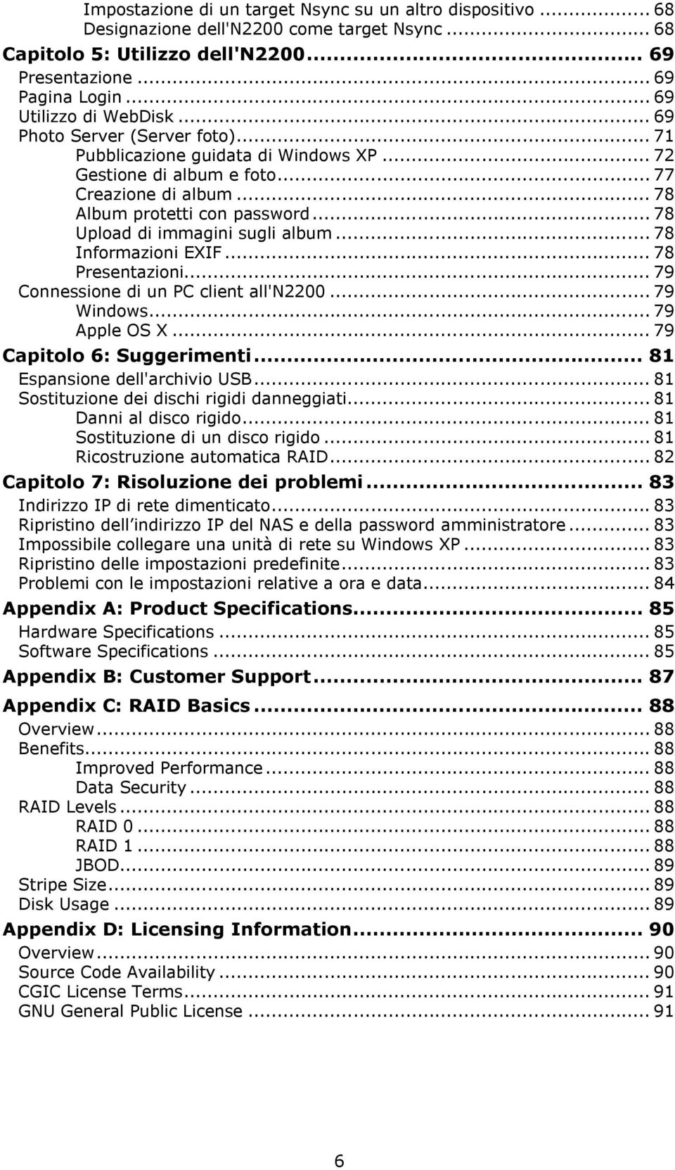 .. 78 Upload di immagini sugli album... 78 Informazioni EXIF... 78 Presentazioni... 79 Connessione di un PC client all'n2200... 79 Windows... 79 Apple OS X... 79 Capitolo 6: Suggerimenti.