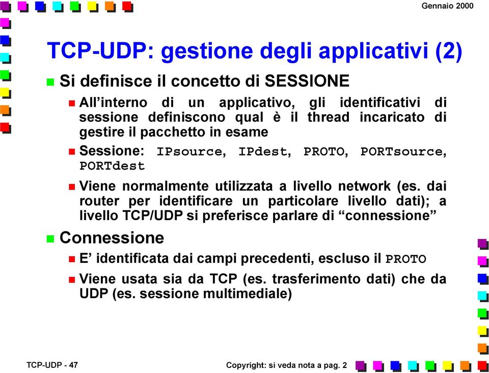 (es. dai router per identificare un particolare livello dati); a livello TCP/UDP si preferisce parlare di connessione Connessione E identificata dai campi