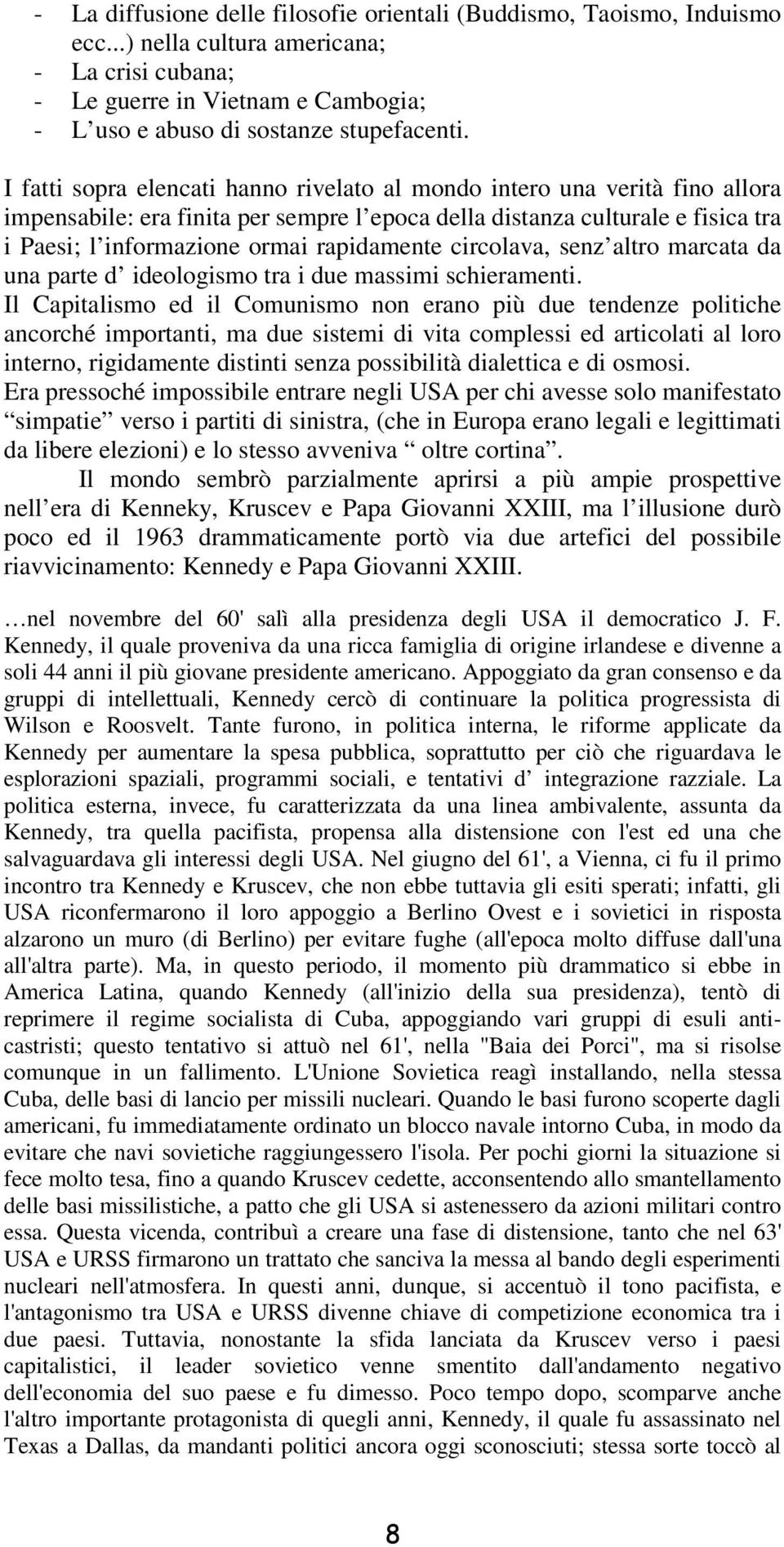 circolava, senz altro marcata da una parte d ideologismo tra i due massimi schieramenti.