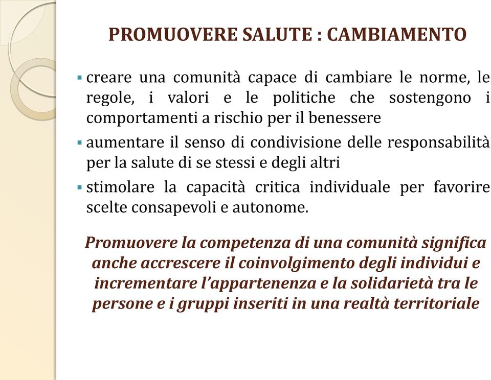 stimolare la capacità critica individuale per favorire scelte consapevoli e autonome.