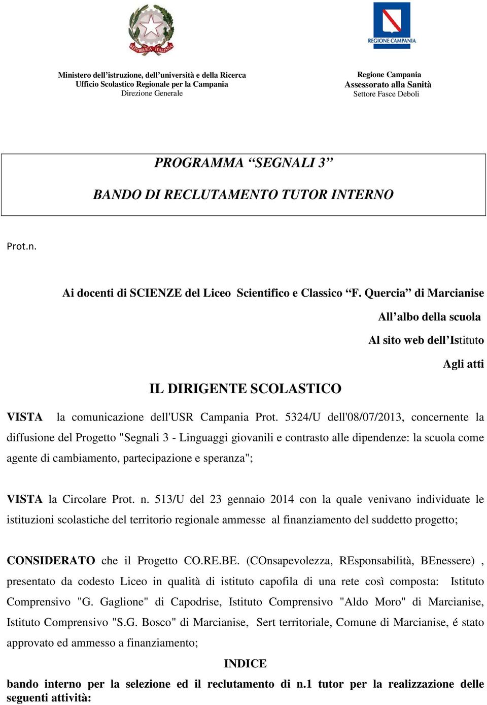 Quercia di Marcianise All albo la Al sito web l Istituto Agli atti IL DIRIGENTE SCOLASTICO VISTA la comunicazione l'usr Campania Prot.