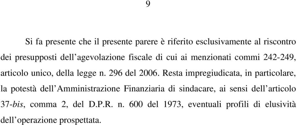 Resta impregiudicata, in particolare, la potestà dell Amministrazione Finanziaria di sindacare, ai sensi