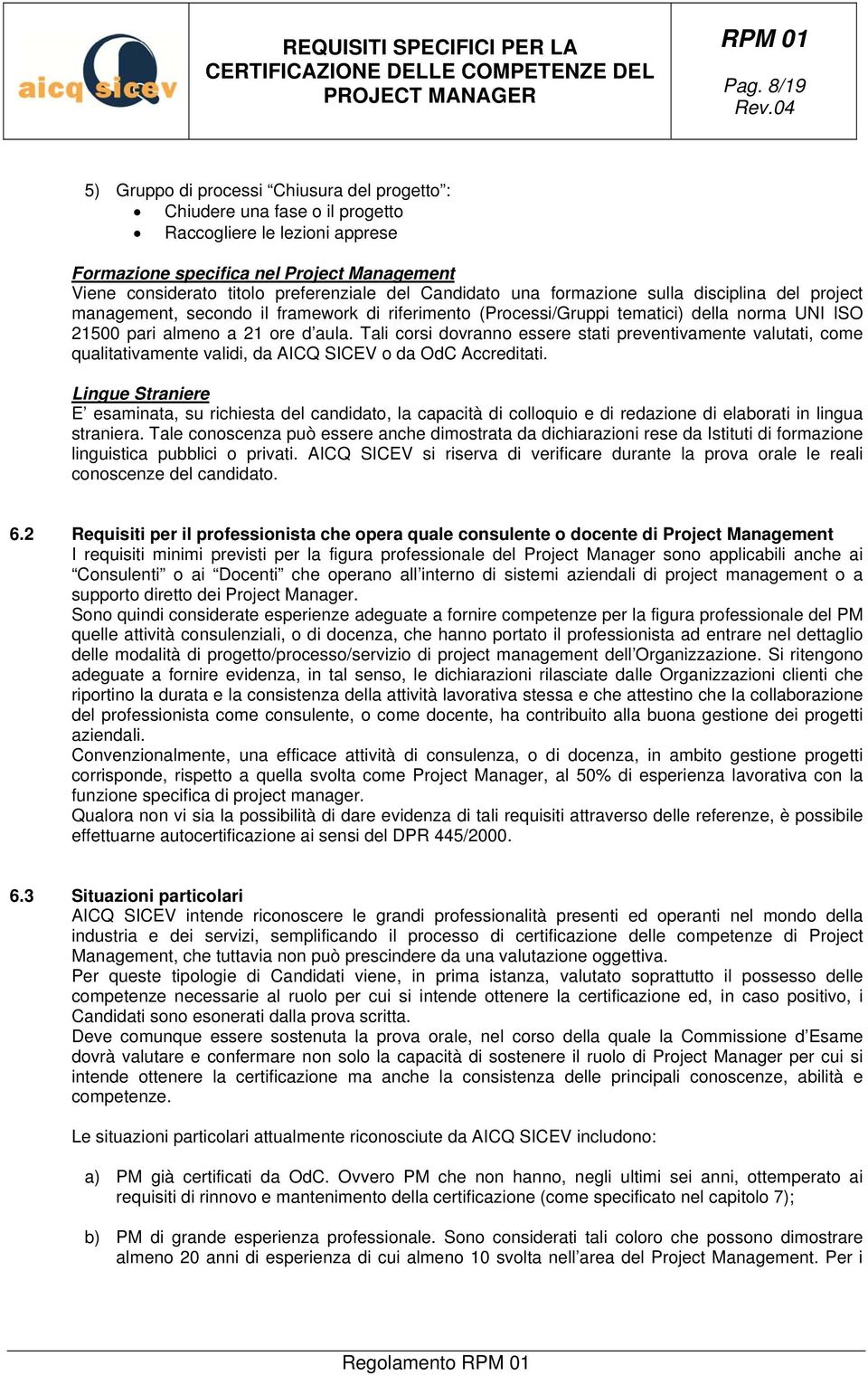 aula. Tali corsi dovranno essere stati preventivamente valutati, come qualitativamente validi, da AICQ SICEV o da OdC Accreditati.