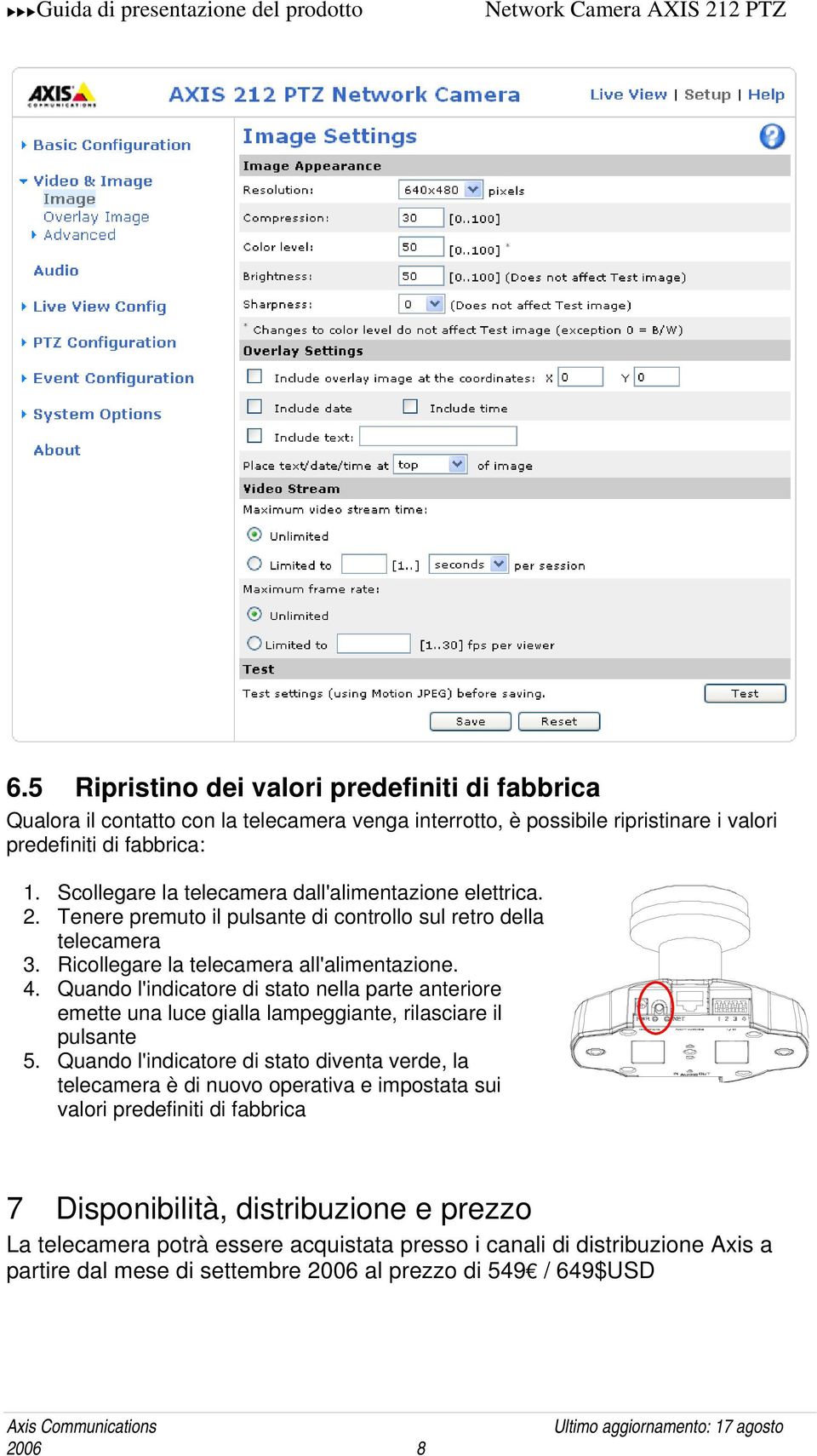 Quando l'indicatore di stato nella parte anteriore emette una luce gialla lampeggiante, rilasciare il pulsante 5.