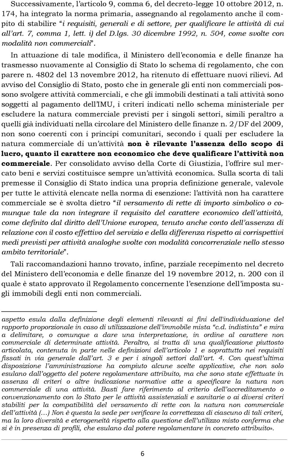 lgs. 30 dicembre 1992, n. 504, come svolte con modalità non commerciali.