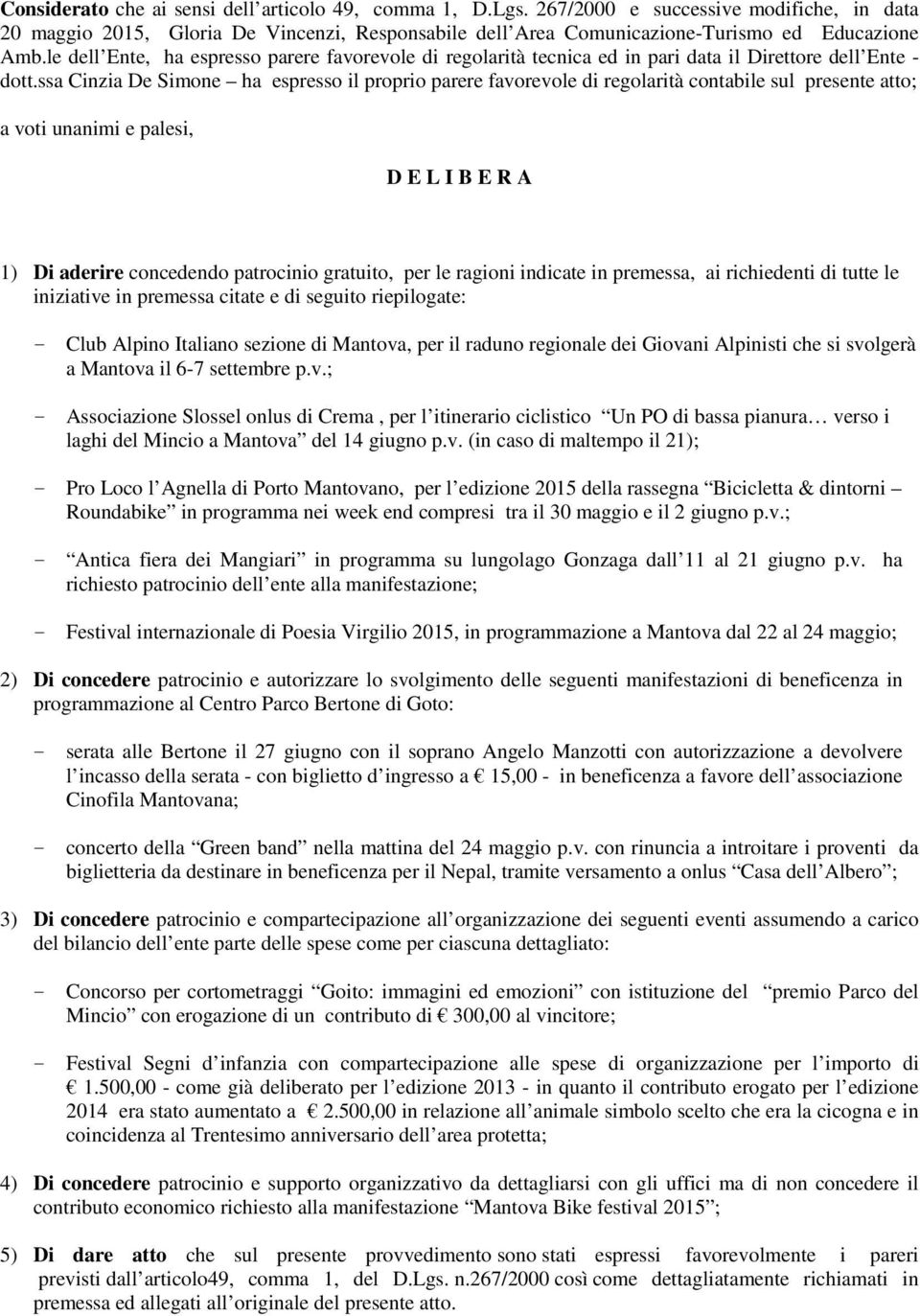 ssa Cinzia De Simone ha espresso il proprio parere favorevole di regolarità contabile sul presente atto; a voti unanimi e palesi, D E L I B E R A 1) Di aderire concedendo patrocinio gratuito, per le