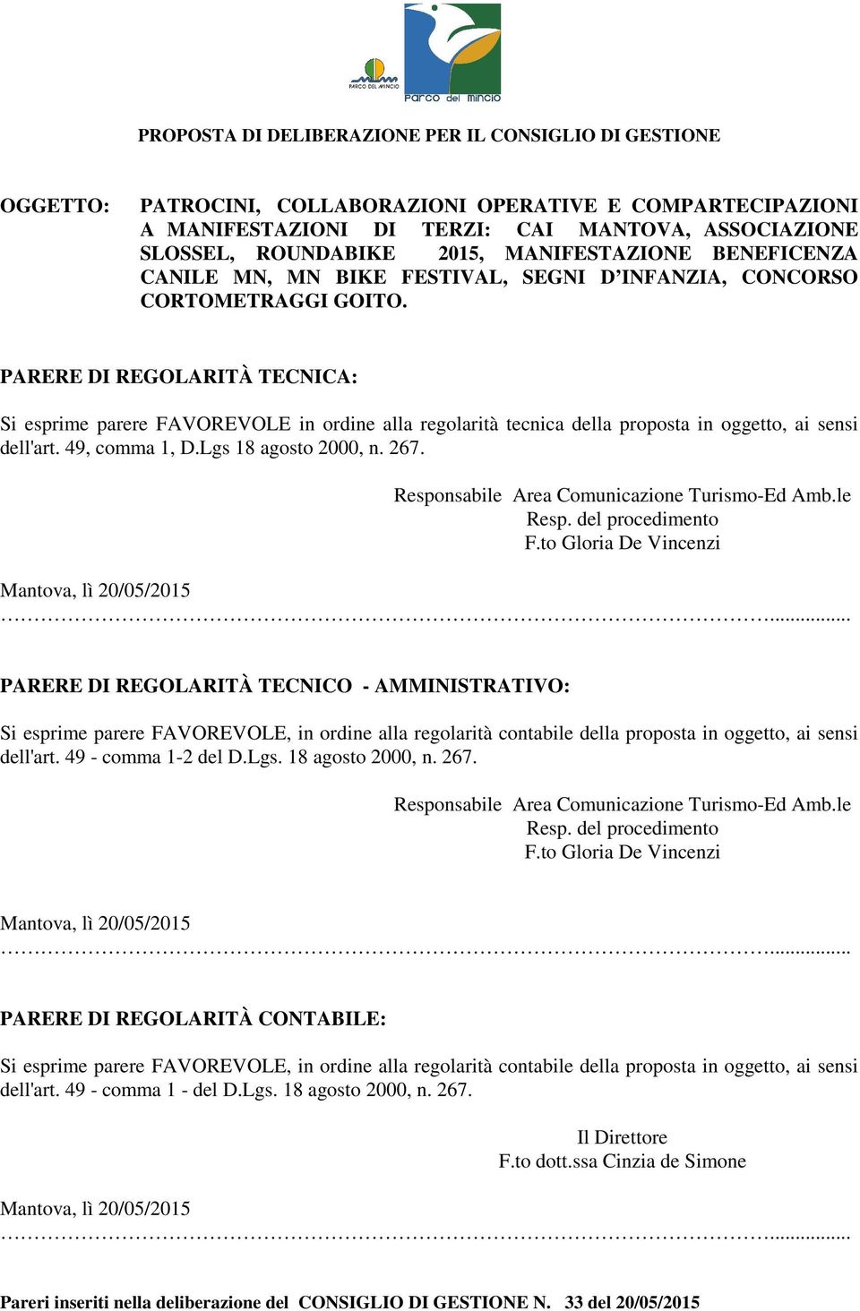 PARERE DI REGOLARITÀ TECNICA: Si esprime parere FAVOREVOLE in ordine alla regolarità tecnica della proposta in oggetto, ai sensi dell'art. 49, comma 1, D.Lgs 18 agosto 2000, n. 267.