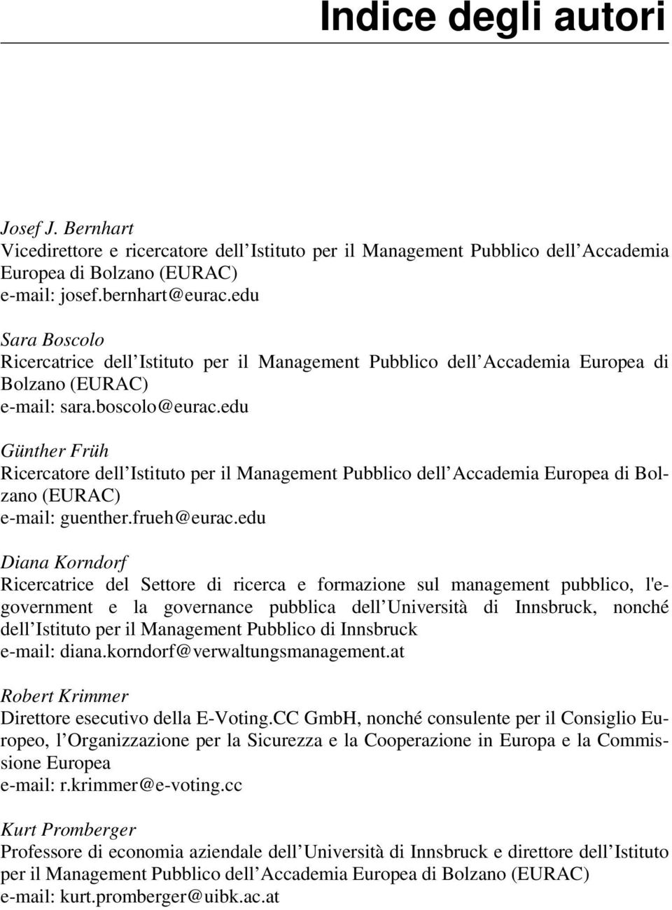 edu Günther Früh Ricercatore dell Istituto per il Management Pubblico dell Accademia Europea di Bolzano (EURAC) e-mail: guenther.frueh@eurac.