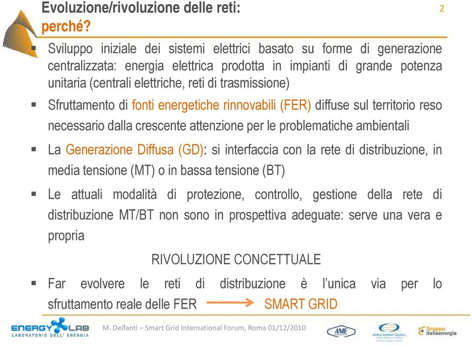 Sfruttamento di fonti energetiche rinnovabili (FER) diffuse sul territorio reso necessario dalla crescente attenzione per le problematiche ambientali La Generazione Diffusa (GD): si interfaccia