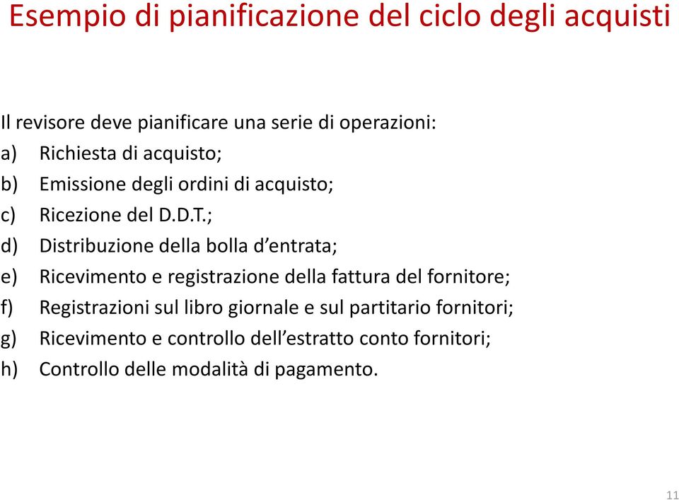 ; d) Distribuzione della bolla d entrata; e) Ricevimento e registrazione della fattura del fornitore; f)