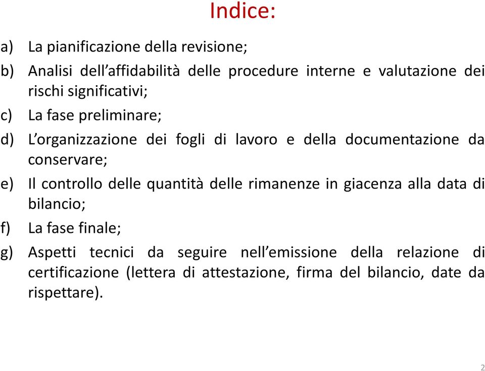 conservare; e) Il controllo delle quantità delle rimanenze in giacenza alla data di bilancio; f) La fase finale; g)