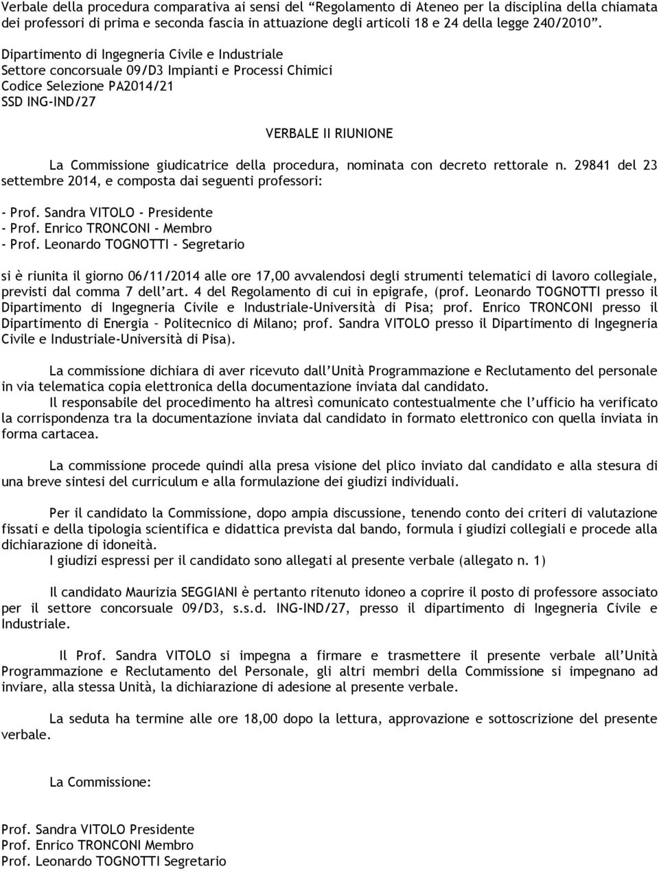 Dipartimento di Ingegneria Civile e Industriale Settore concorsuale 09/D3 Impianti e Processi Chimici Codice Selezione PA2014/21 SSD ING-IND/27 VERBALE II RIUNIONE La Commissione giudicatrice della