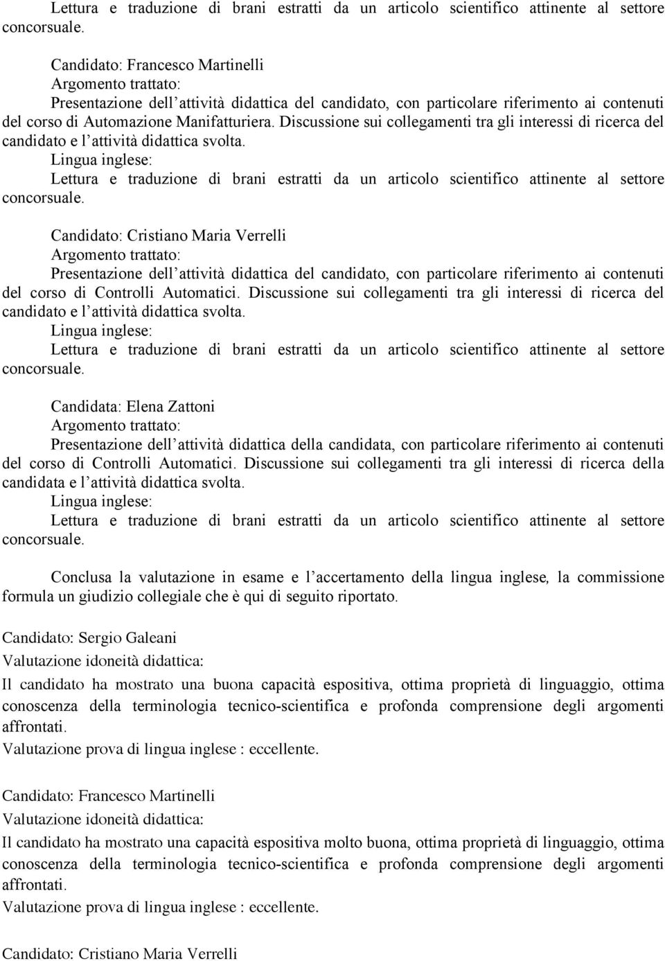 Lettura e traduzione di brani estratti da un articolo scientifico attinente al settore Candidato: Cristiano Maria Verrelli Presentazione dell attività didattica del candidato, con particolare