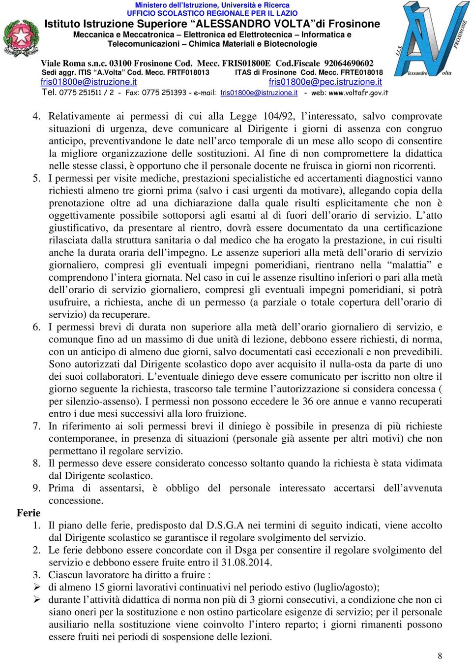 Al fine di non compromettere la didattica nelle stesse classi, è opportuno che il personale docente ne fruisca in giorni non ricorrenti. 5.