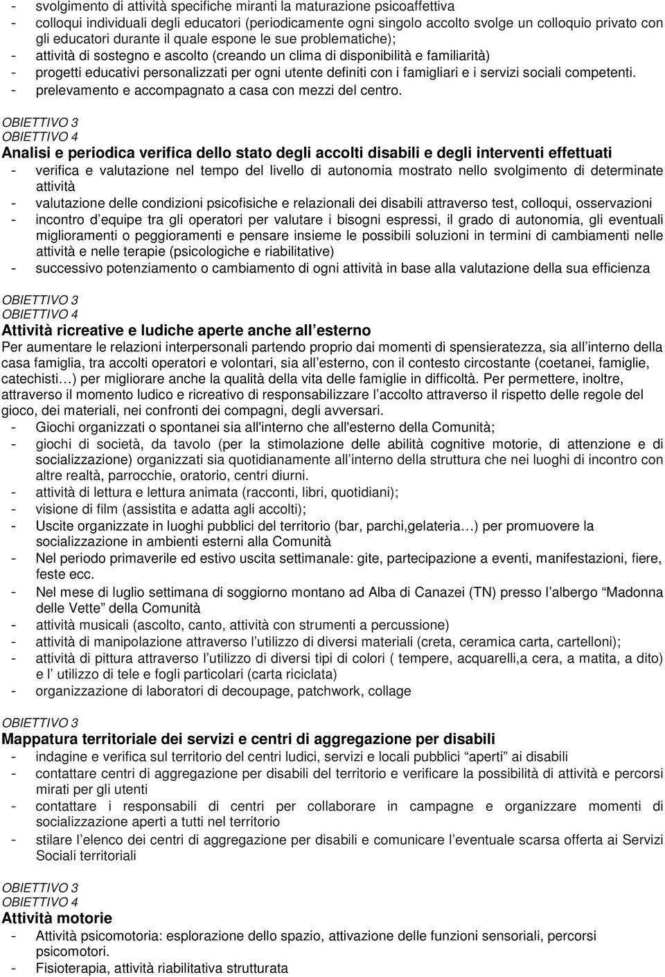 famigliari e i servizi sociali competenti. - prelevamento e accompagnato a casa con mezzi del centro.