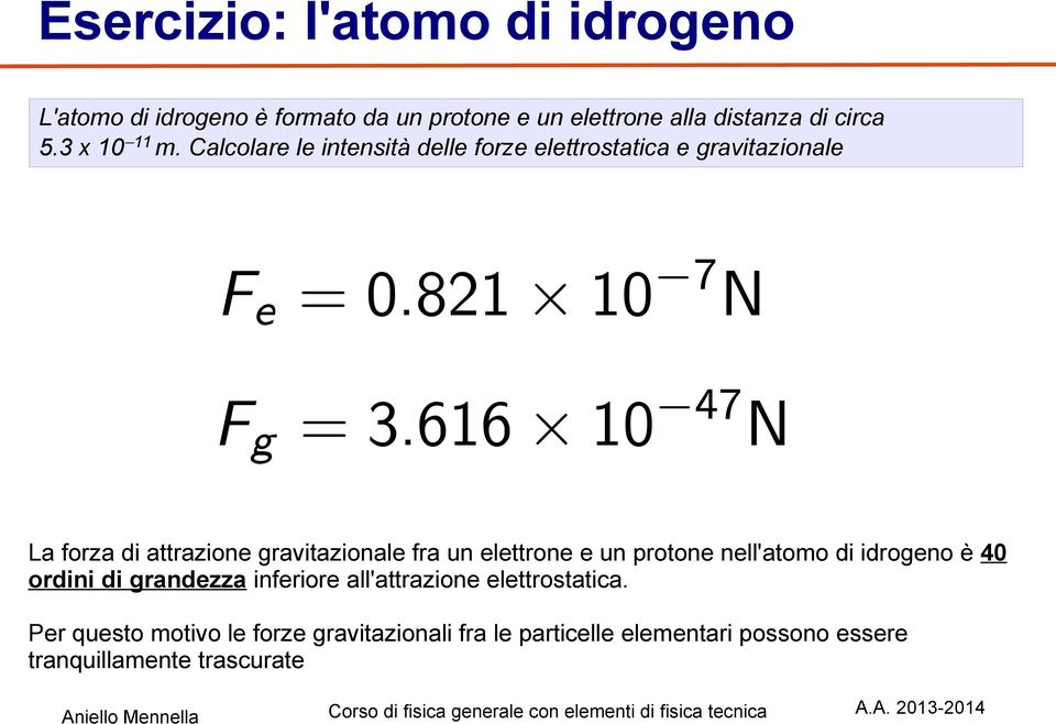 Calcolare le intensità delle forze elettrostatica e gravitazionale La forza di attrazione gravitazionale fra un