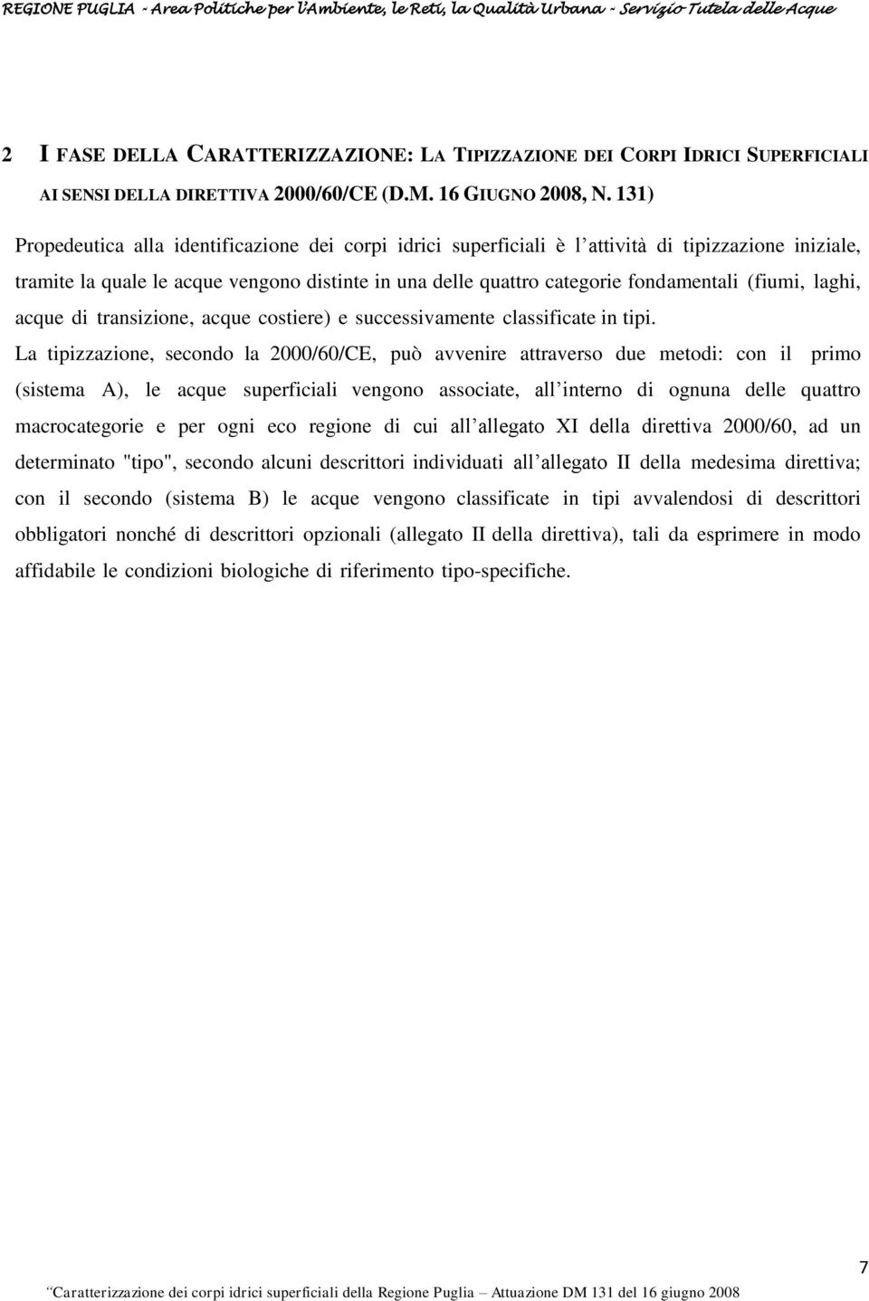 (fiumi, laghi, acque di transizione, acque costiere) e successivamente classificate in tipi.