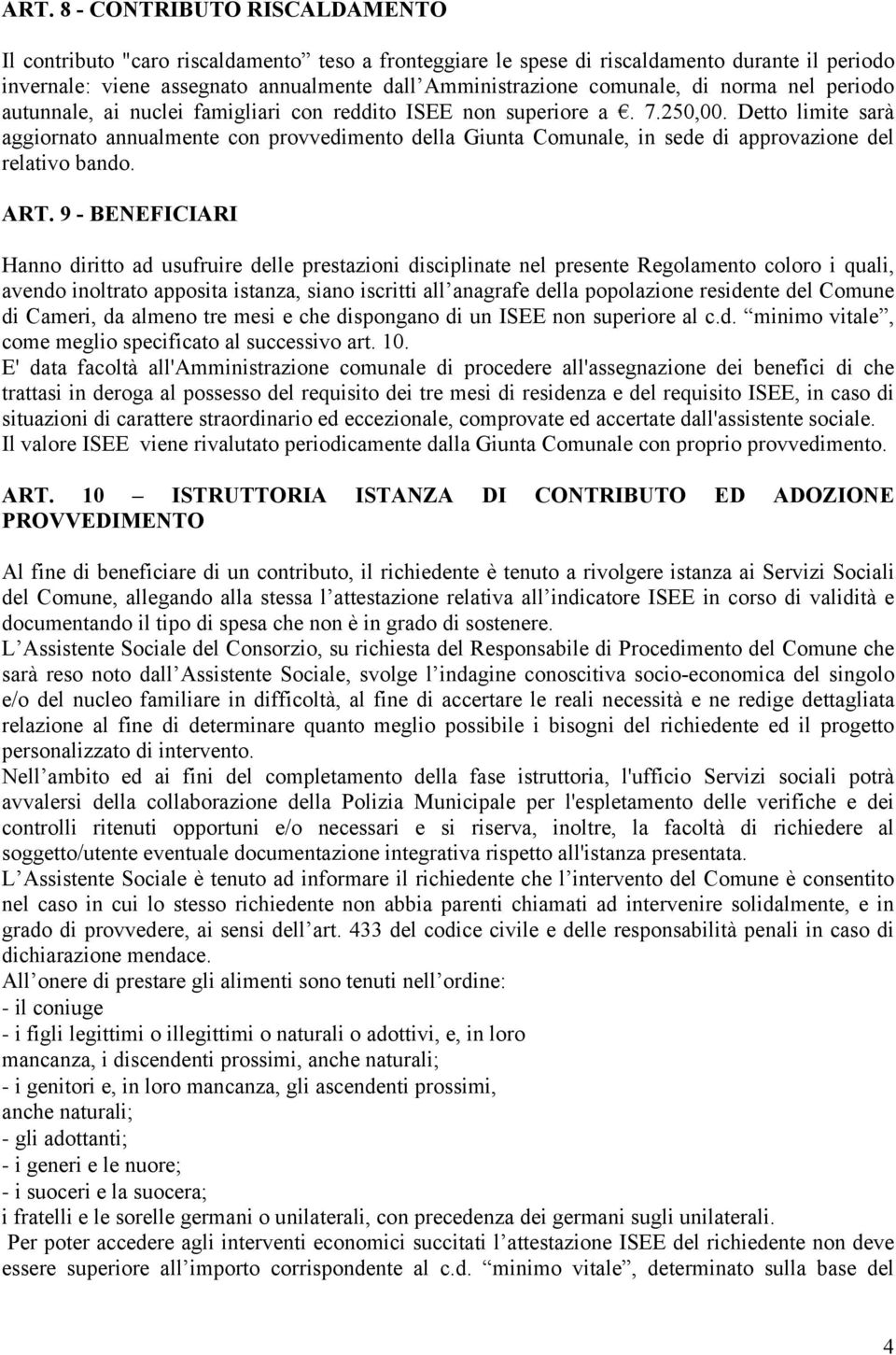 Detto limite sarà aggiornato annualmente con provvedimento della Giunta Comunale, in sede di approvazione del relativo bando. ART.