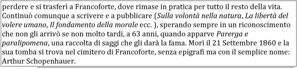 ), sperando sempre in un riconoscimento che non gli arrivò se non molto tardi, a 63 anni, quando apparve Parerga e paralipomena, una