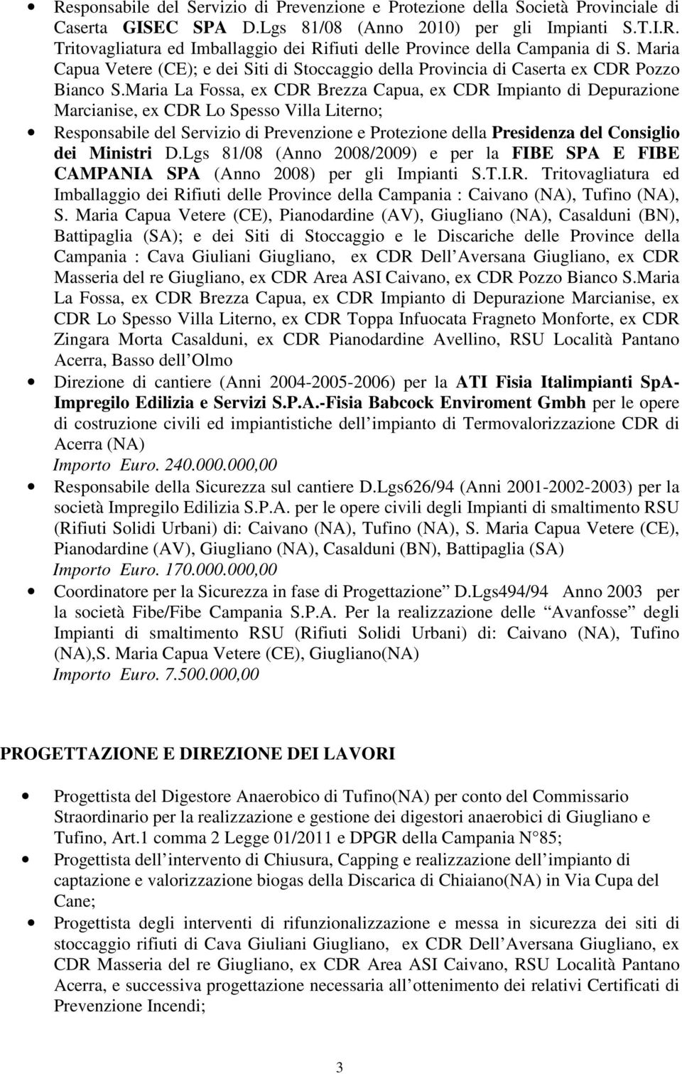 Maria La Fossa, ex CDR Brezza Capua, ex CDR Impianto di Depurazione Marcianise, ex CDR Lo Spesso Villa Literno; Responsabile del Servizio di Prevenzione e Protezione della Presidenza del Consiglio