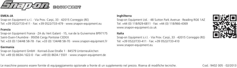 snapon-equipment.fr Germania Snap-on Equipment GmbH Konrad-Zuse-Straße 1 84579 Unterneukirchen Tel: +49 (0) 8634 / 622-0 Fax: +49 (0) 8634 / 5501 www.snapon-equipment.de Inghilterra Snap-on Equipment Ltd.