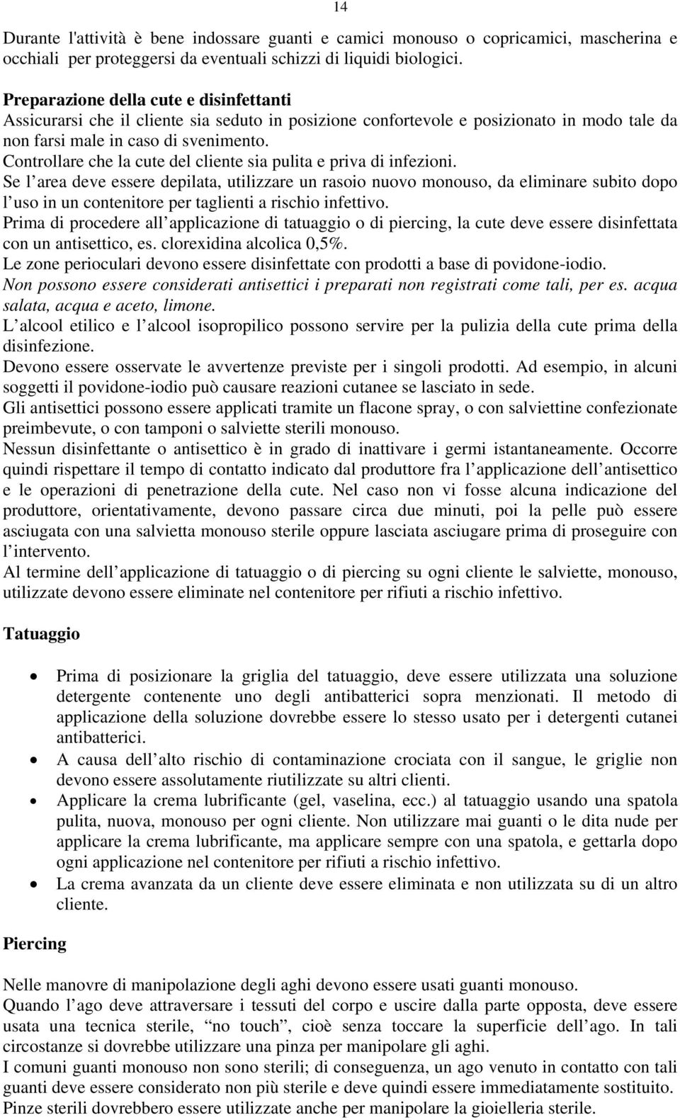 Controllare che la cute del cliente sia pulita e priva di infezioni.