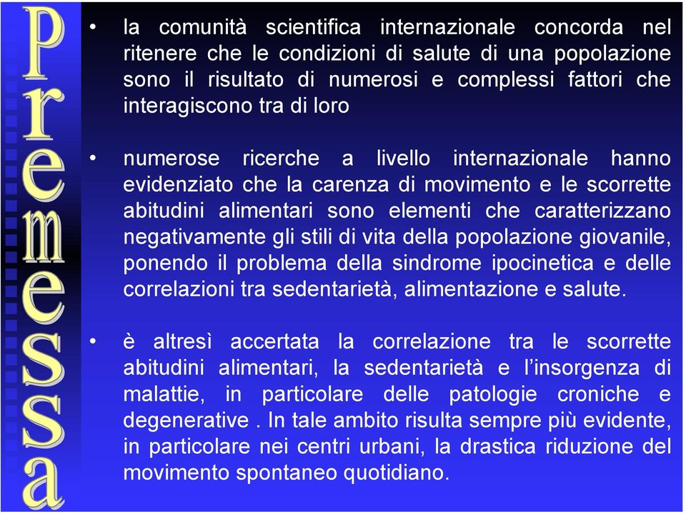 giovanile, ponendo il problema della sindrome ipocinetica e delle correlazioni tra sedentarietà, alimentazione e salute.