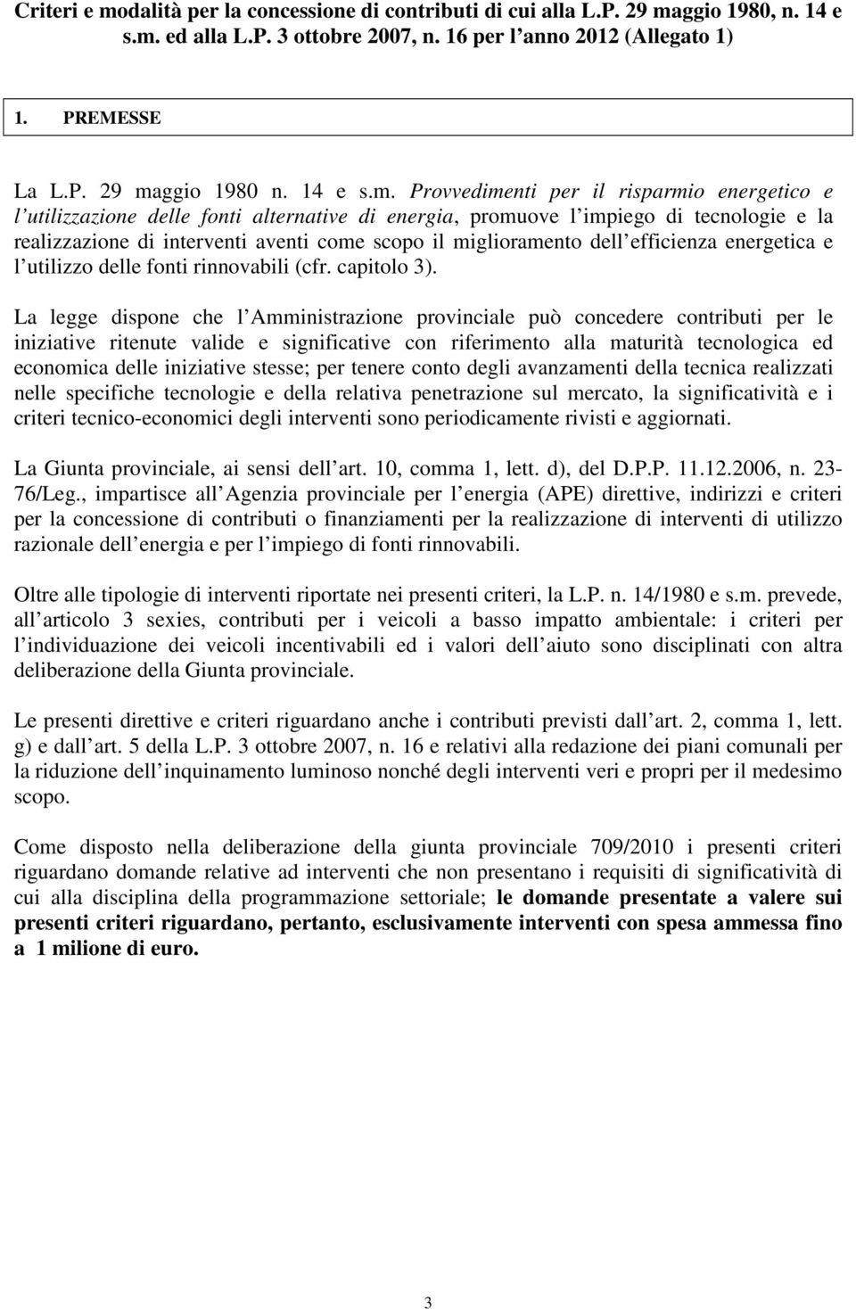 Provvedimenti per il risparmio energetico e l utilizzazione delle fonti alternative di energia, promuove l impiego di tecnologie e la realizzazione di interventi aventi come scopo il miglioramento