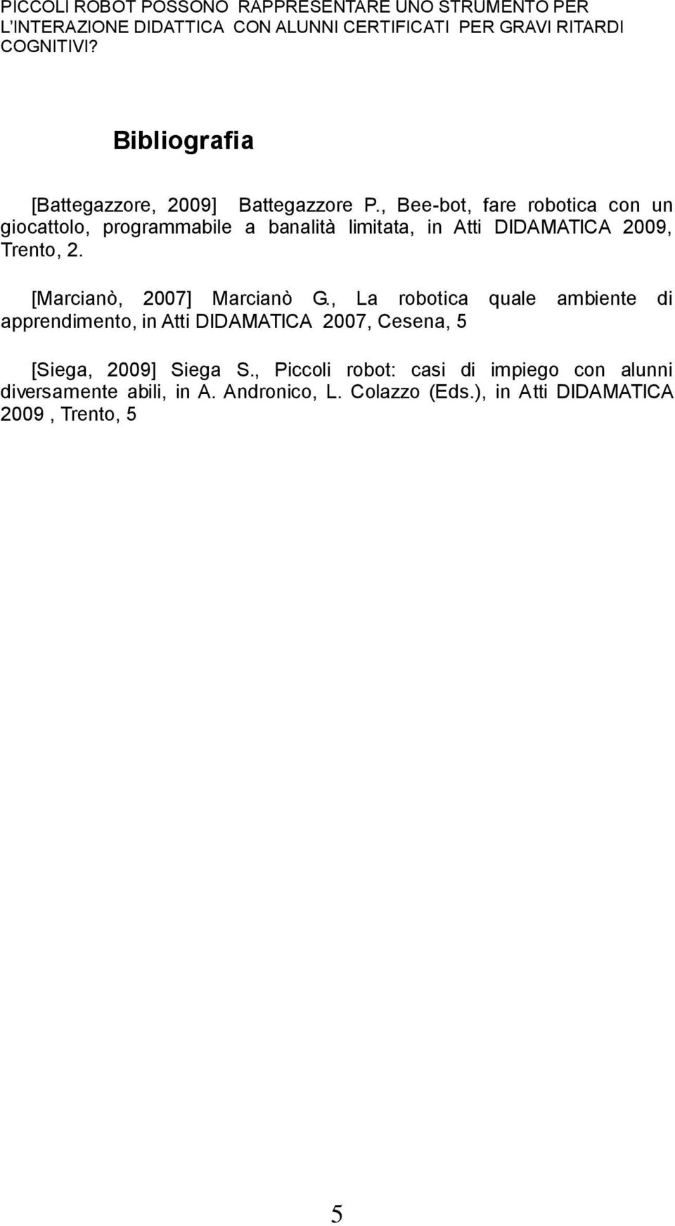 , Bee-bot, fare robotica con un giocattolo, programmabile a banalità limitata, in Atti DIDAMATICA 2009, Trento, 2.