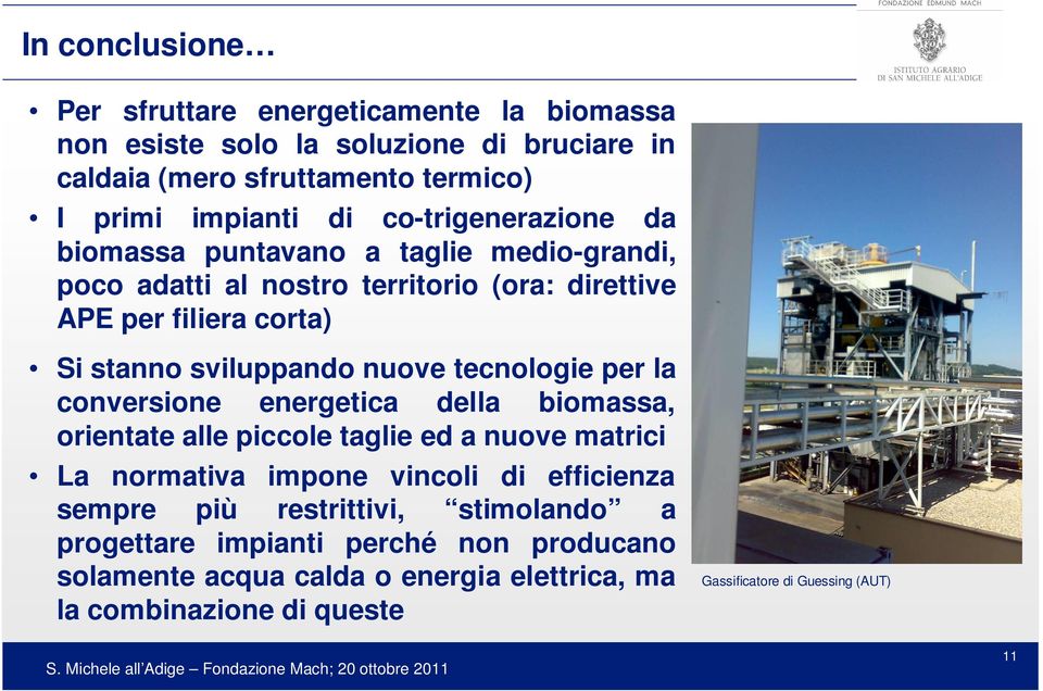 tecnologie per la conversione energetica della biomassa, orientate alle piccole taglie ed a nuove matrici La normativa impone vincoli di efficienza sempre più