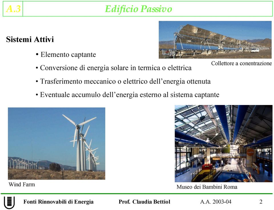 energia ottenuta Eventuale accumulo dell energia esterno al