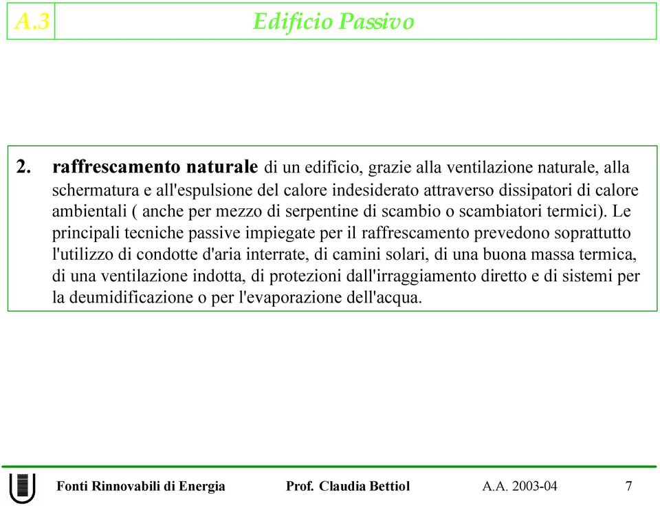 Le principali tecniche passive impiegate per il raffrescamento prevedono soprattutto l'utilizzo di condotte d'aria interrate, di camini