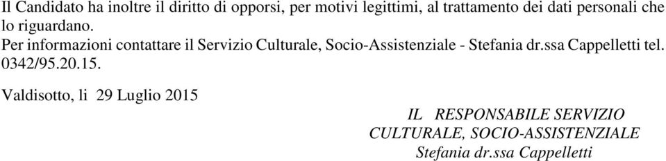 Per informazioni contattare il Servizio Culturale, Socio-Assistenziale - Stefania dr.