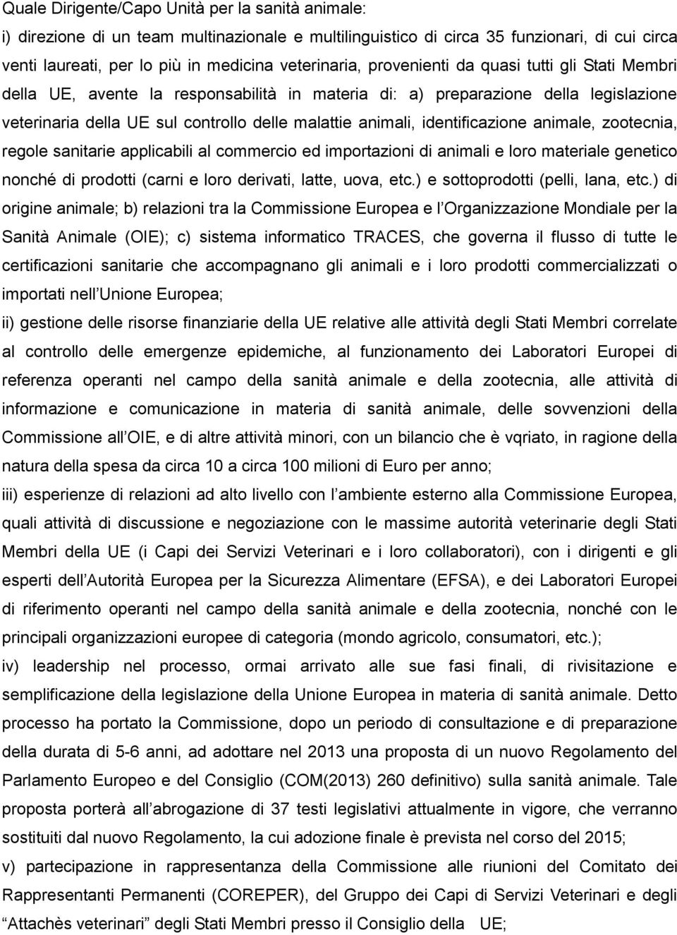 identificazione animale, zootecnia, regole sanitarie applicabili al commercio ed importazioni di animali e loro materiale genetico nonché di prodotti (carni e loro derivati, latte, uova, etc.