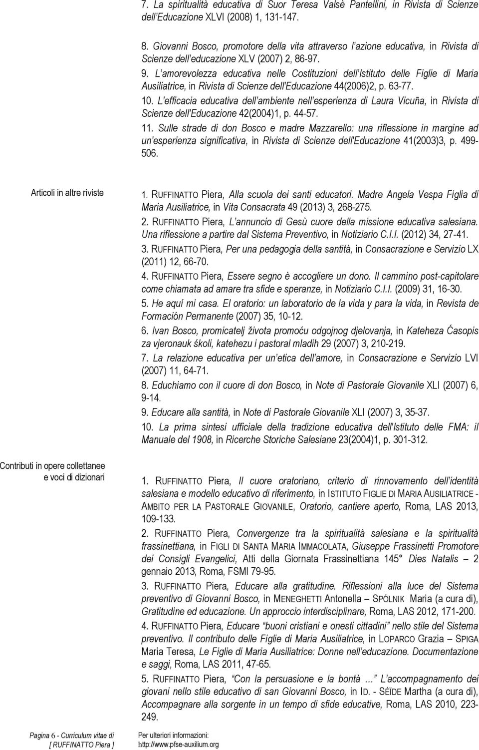 L amorevolezza educativa nelle Costituzioni dell Istituto delle Figlie di Maria Ausiliatrice, in Rivista di Scienze dell'educazione 44(2006)2, p. 63-77. 10.