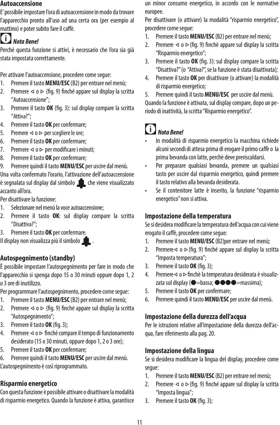 3): sul display compare la scritta Disattiva? (o Attiva?, se la funzione è stata disattivata); 4. Premere il tasto OK per disattivare (o attivare) la modalità di risparmio energetico; 5.