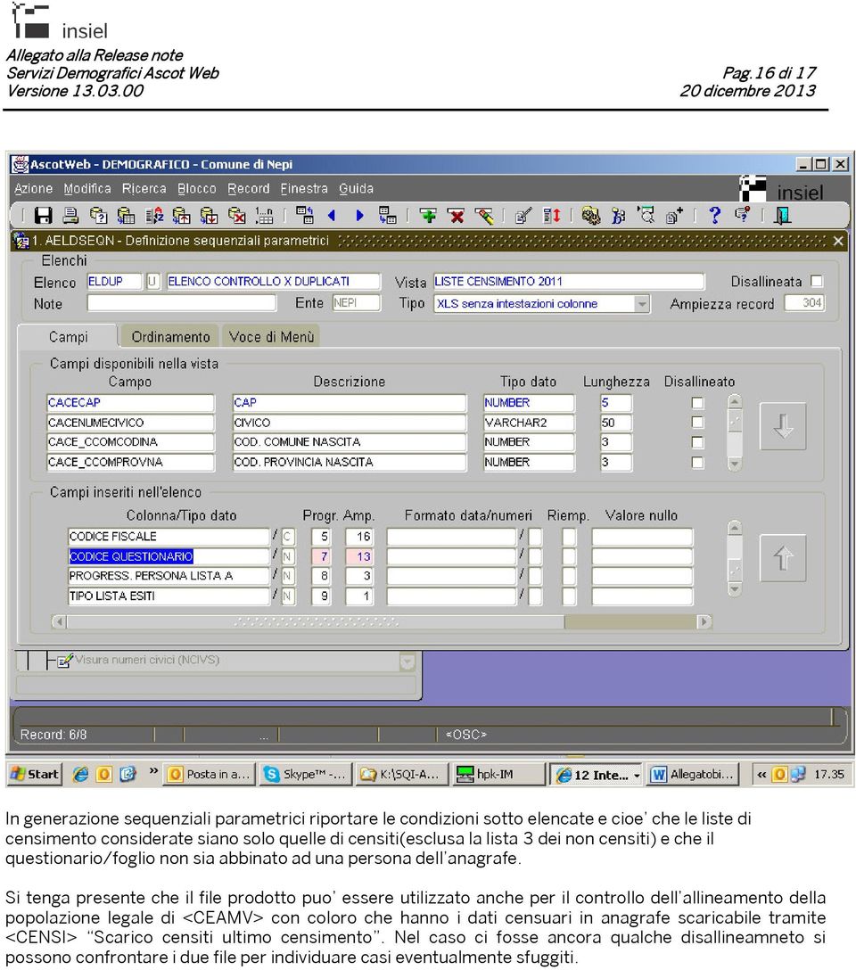 Si tenga presente che il file prodotto puo essere utilizzato anche per il controllo dell allineamento della popolazione legale di <CEAMV> con coloro che hanno i