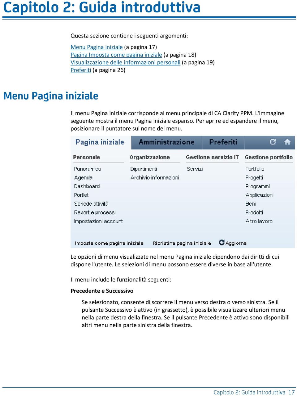 L'immagine seguente mostra il menu Pagina iniziale espanso. Per aprire ed espandere il menu, posizionare il puntatore sul nome del menu.