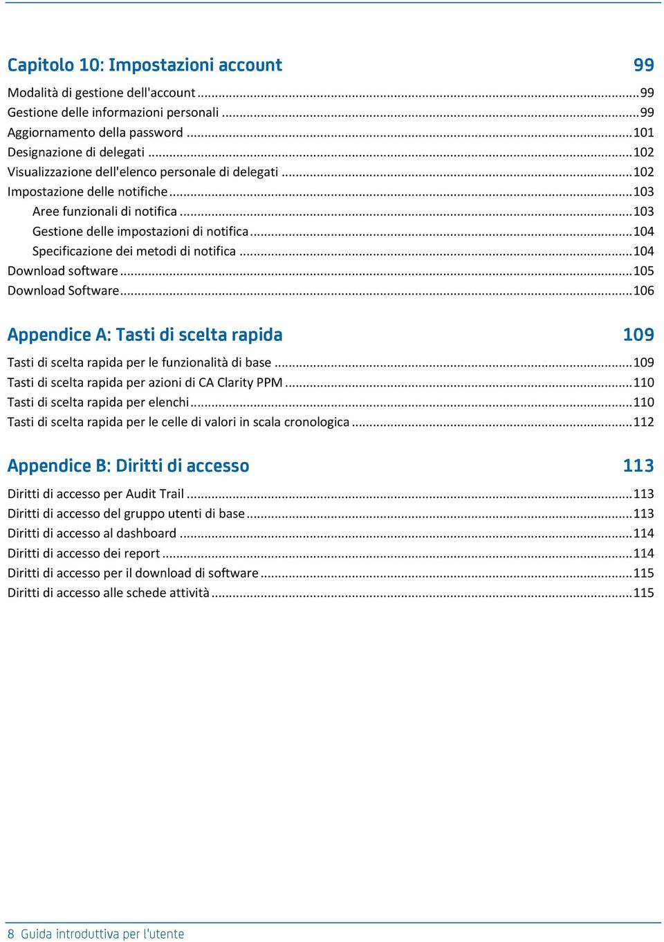 .. 104 Specificazione dei metodi di notifica... 104 Download software... 105 Download Software... 106 Appendice A: Tasti di scelta rapida 109 Tasti di scelta rapida per le funzionalità di base.