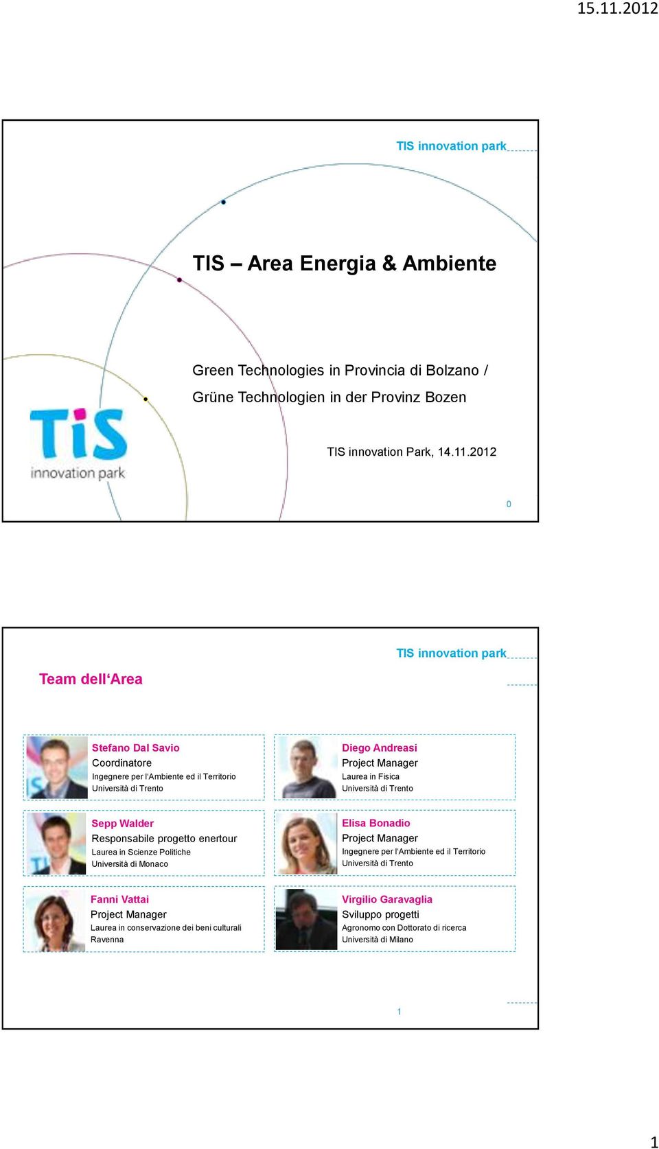 Università di Trento Sepp Walder Responsabile progetto enertour Laurea in Scienze Politiche Università di Monaco Elisa Bonadio Project Manager Ingegnere per l Ambiente ed